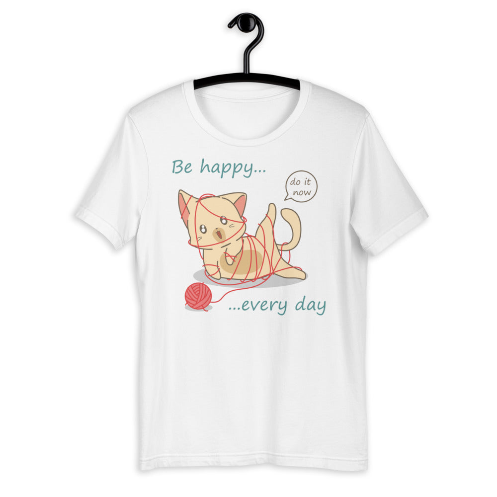 Be Happy Every Day Unisex T-shirt