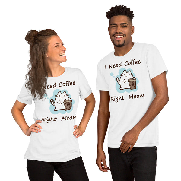 I need Coffee Right Meow Unisex T-shirt
