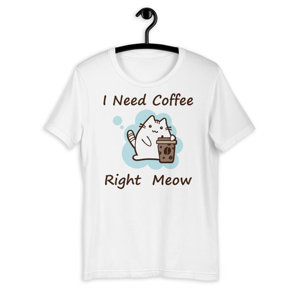 I need Coffee Right Meow Unisex T-shirt