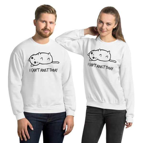 I Can't Adult Today Unisex Sweatshirt