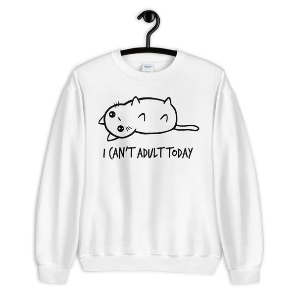 I Can't Adult Today Unisex Sweatshirt