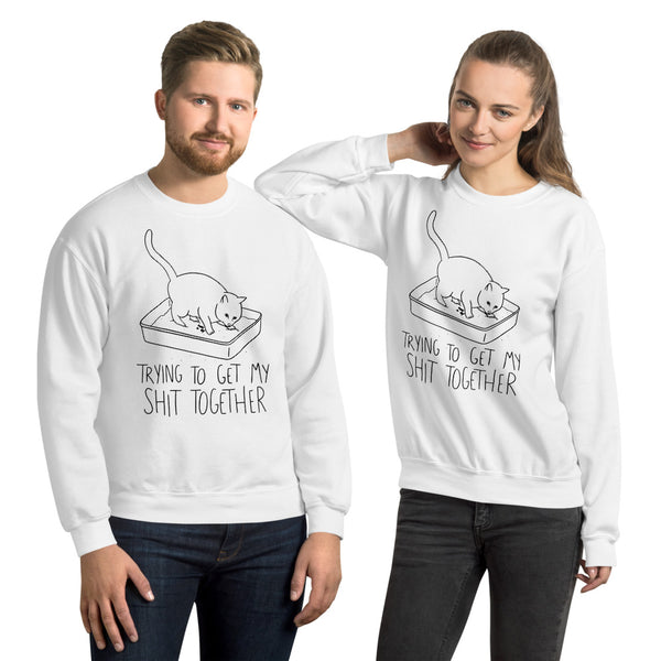 Trying To Get My Shit Together Unisex Sweatshirt