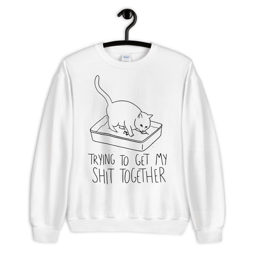 Trying To Get My Shit Together Unisex Sweatshirt