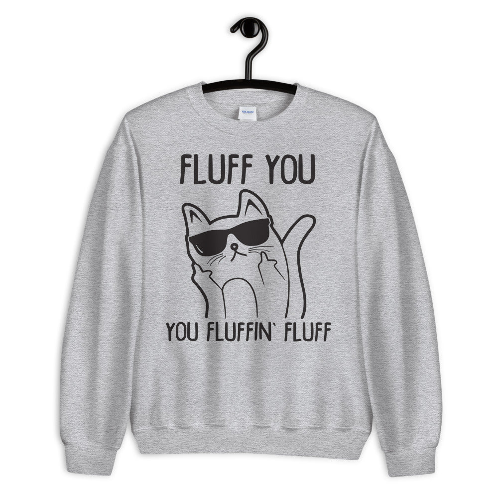 Fluff You You Fluffin Fluff Unisex Sweatshirt
