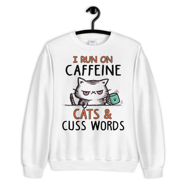 I Run On Caffeine Cats & Cuss Words Unisex Sweatshirt