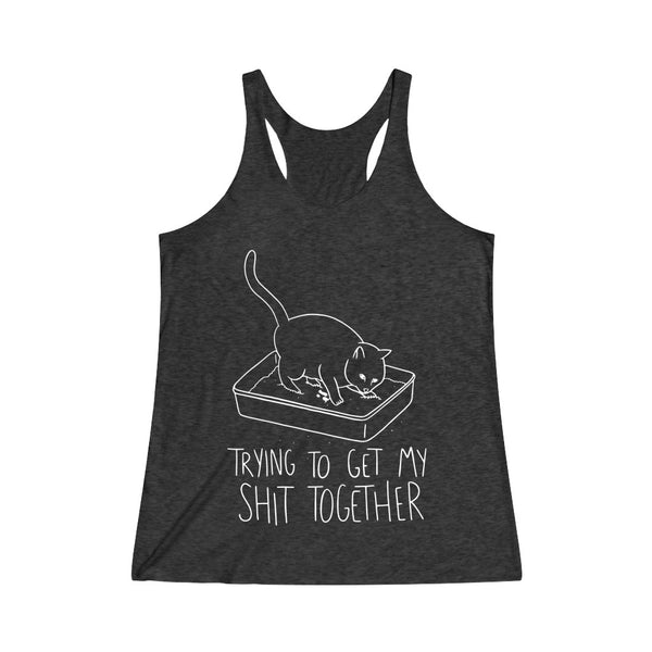 Trying To Get My Sh*t Together Women's Tri-Blend Racerback Tank Top