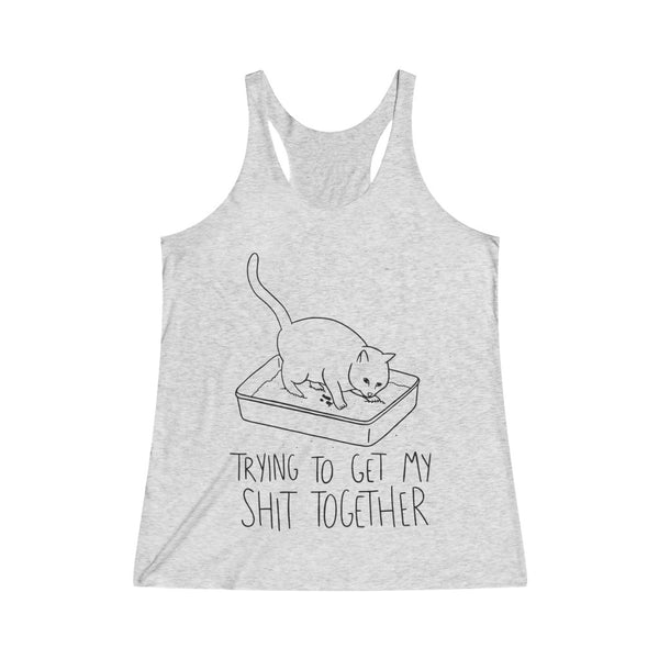 Trying To Get My Sh*t Together Women's Tri-Blend Racerback Tank Top
