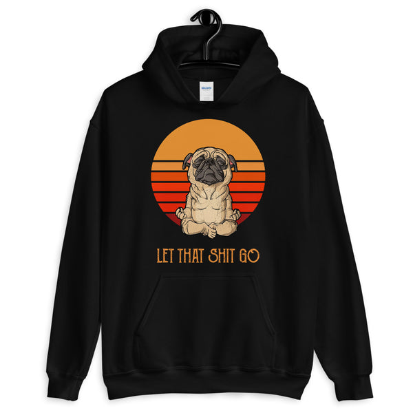 Let That Sh*t Go Unisex Hoodie