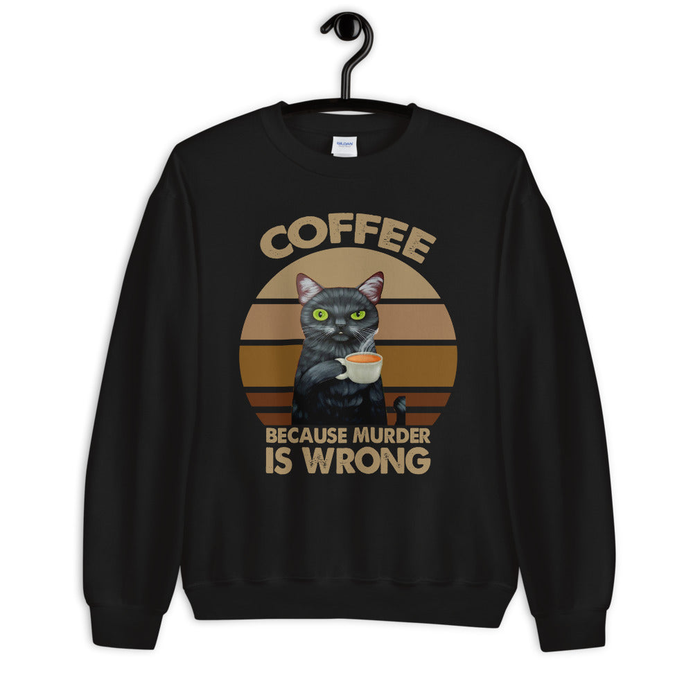 Coffee Because Murder Is Wrong Unisex Sweatshirt