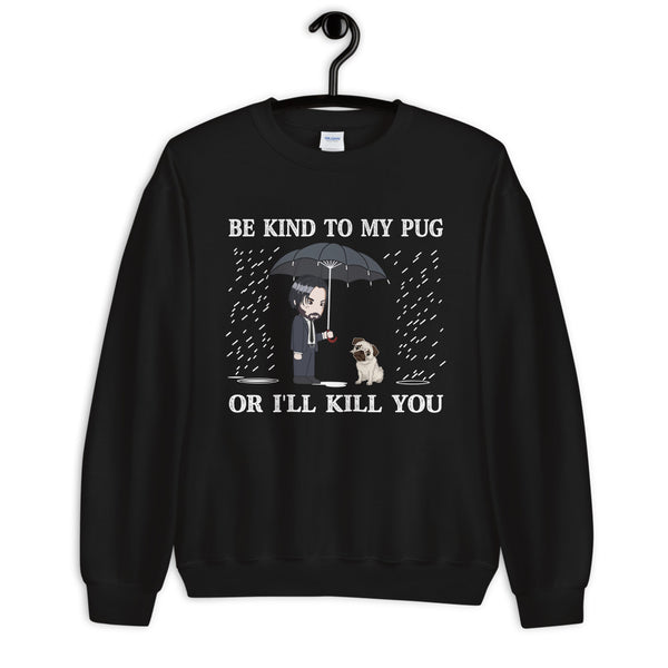 Be Kind To My Pug Unisex Sweatshirt