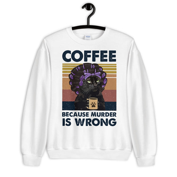 Coffee Because Murder is Wrong Unisex Sweatshirt