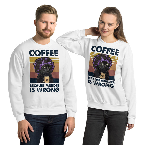 Coffee Because Murder is Wrong Unisex Sweatshirt