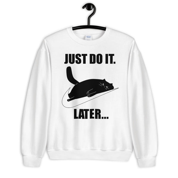 Just Do It Later Unisex Sweatshirt