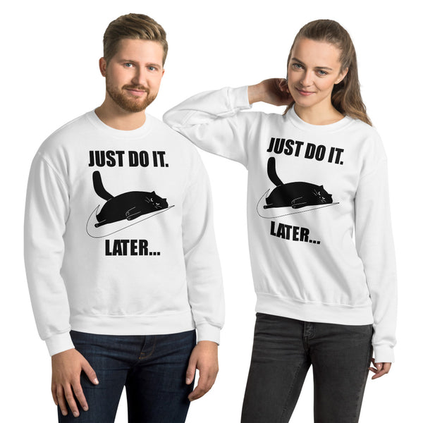 Just Do It Later Unisex Sweatshirt