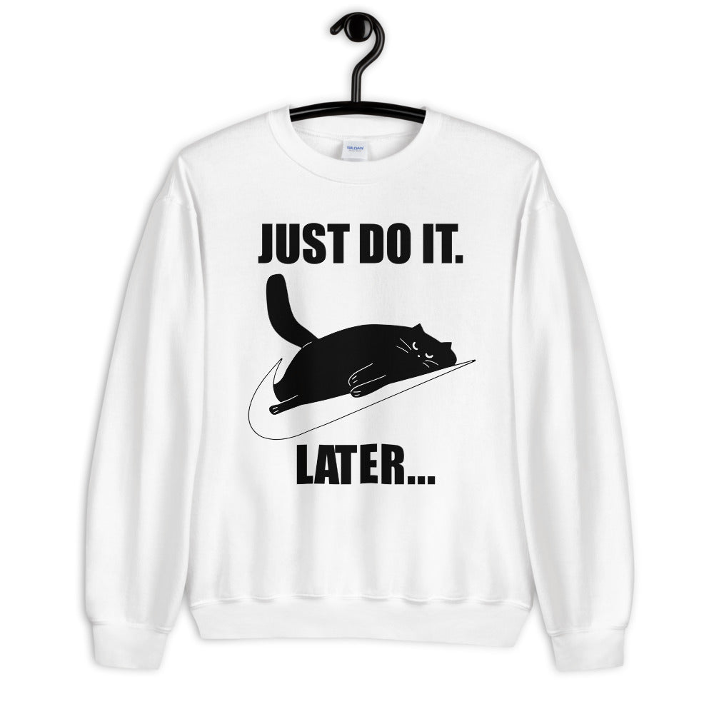 Just Do It Later Unisex Sweatshirt