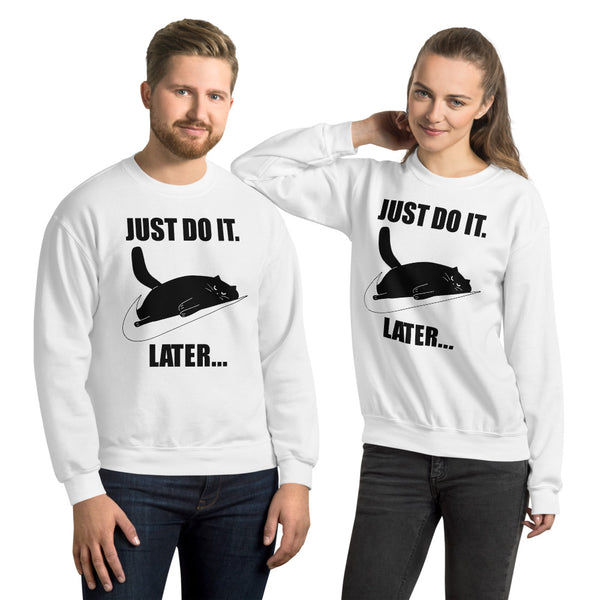 Just Do It Later Unisex Sweatshirt