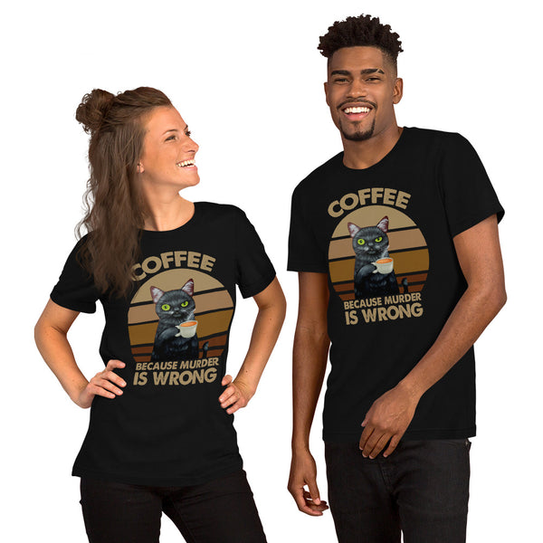 Coffee Because Murder Is Wrong Unisex T-shirt