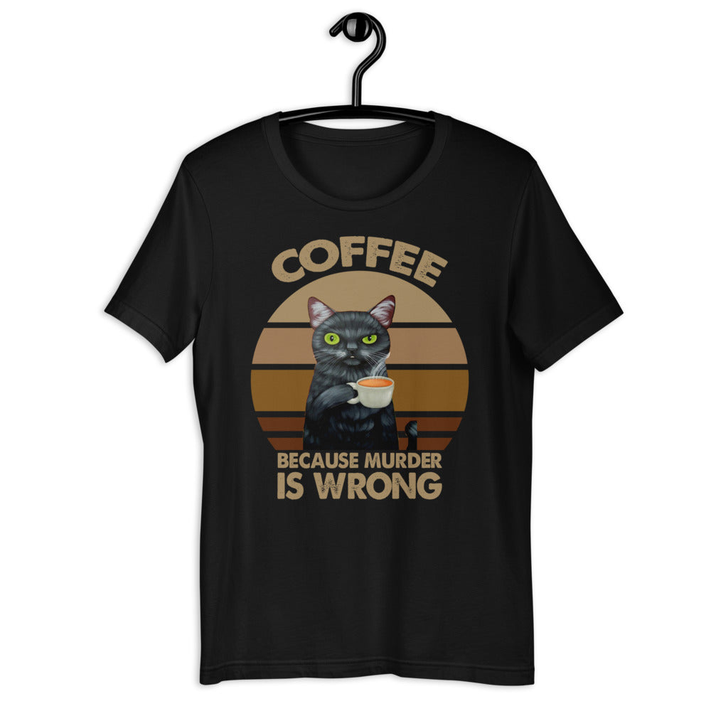 Coffee Because Murder Is Wrong Unisex T-shirt
