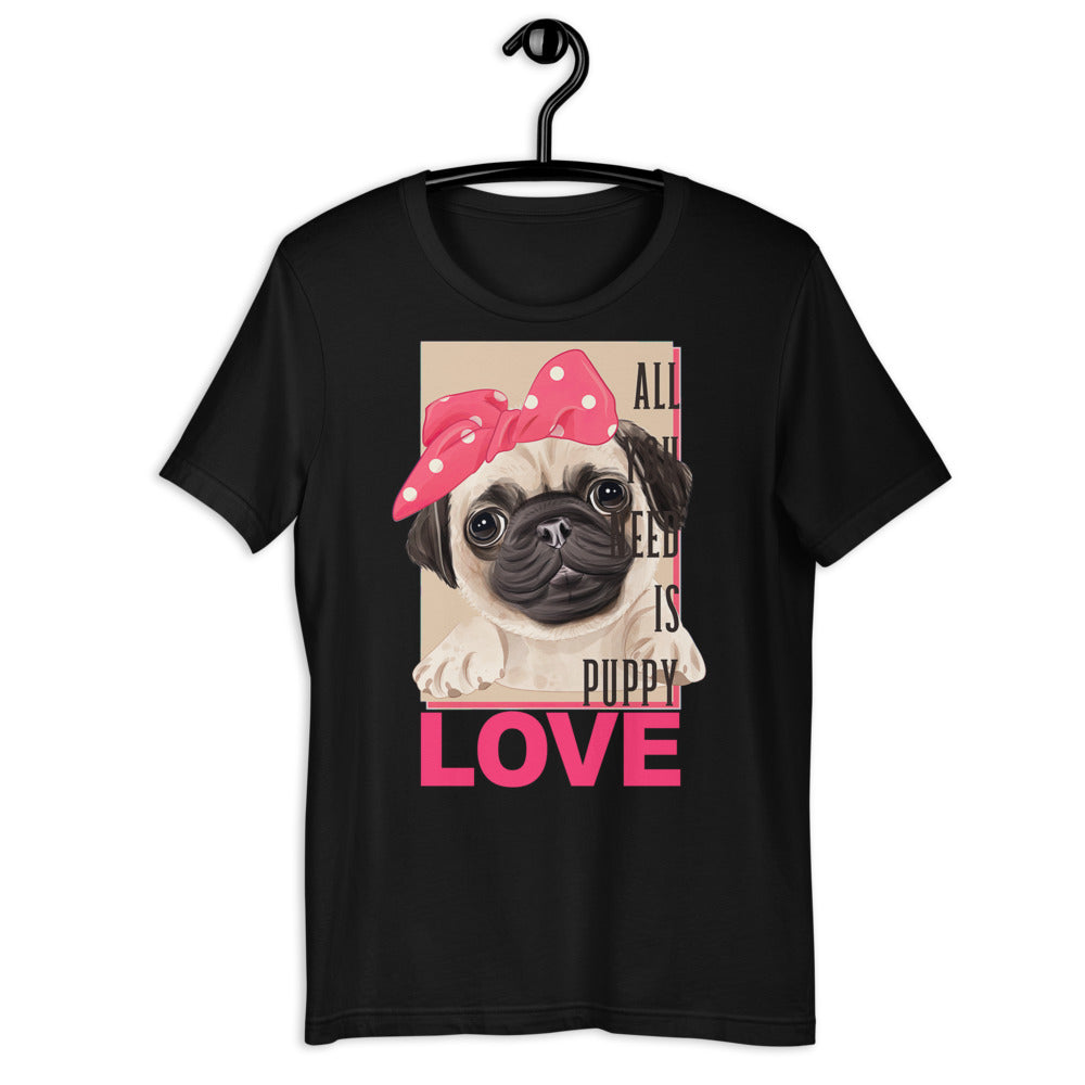 All You Need Is Puppy Unisex T-shirt