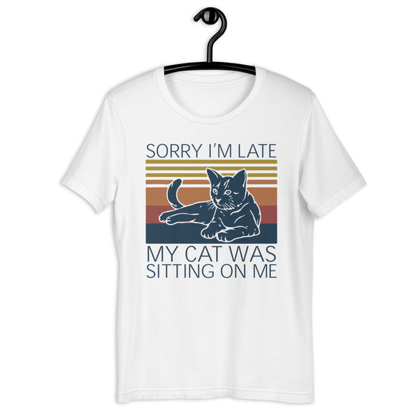 My Cat Was Sitting On Me Unisex T-shirt