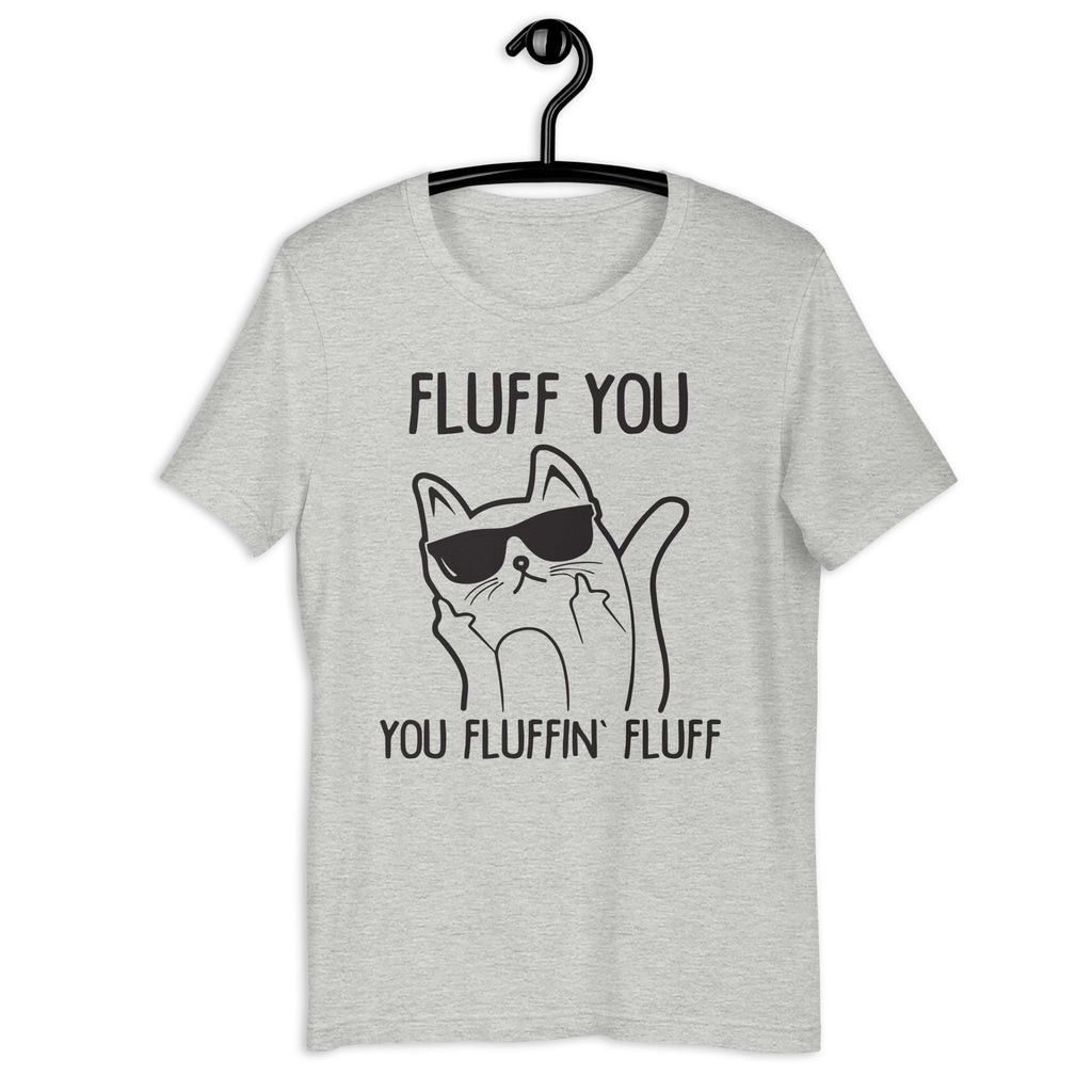 Fluff You You Fluffin Fluff Unisex T-shirt