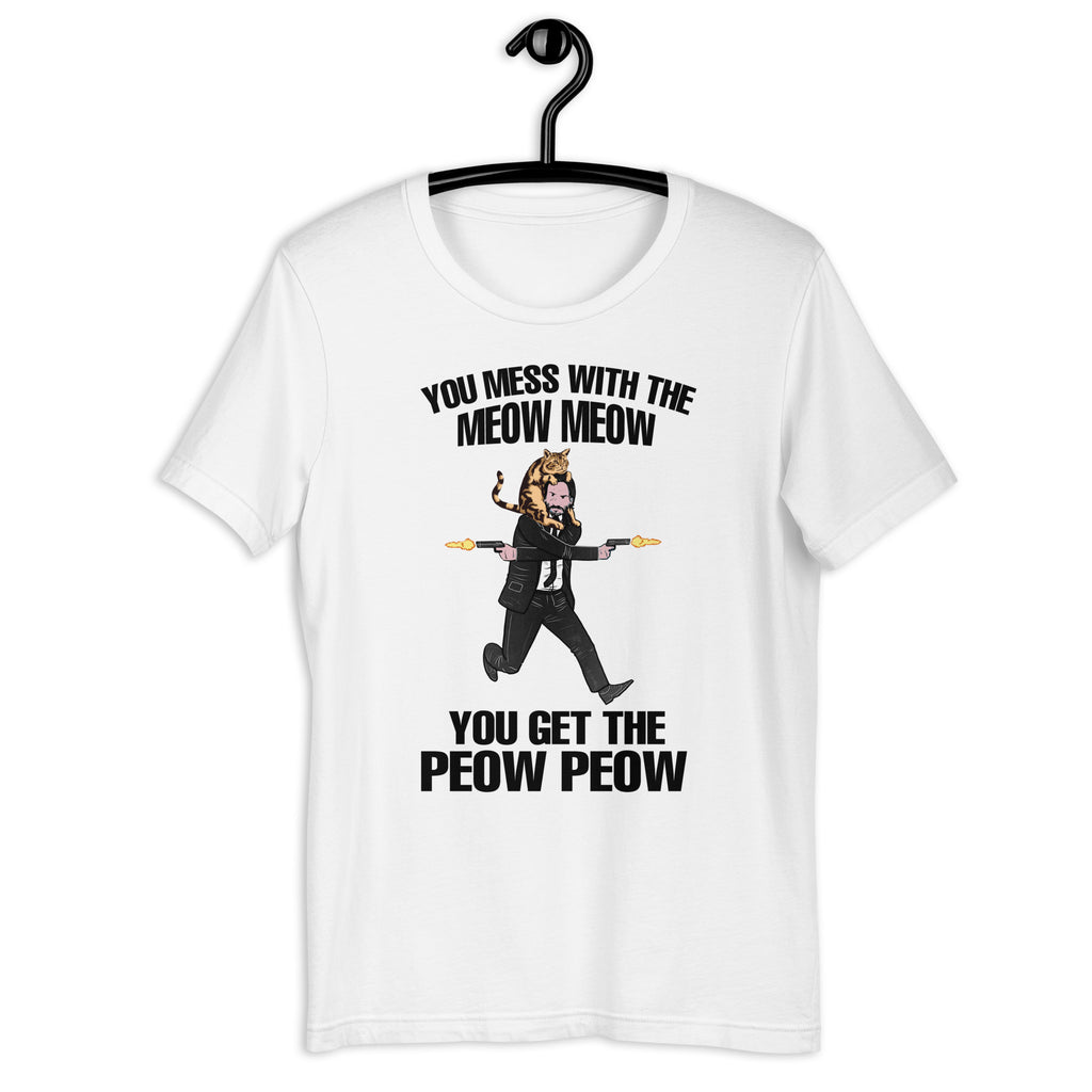 You Mess With The Meow Meow Unisex T-shirt