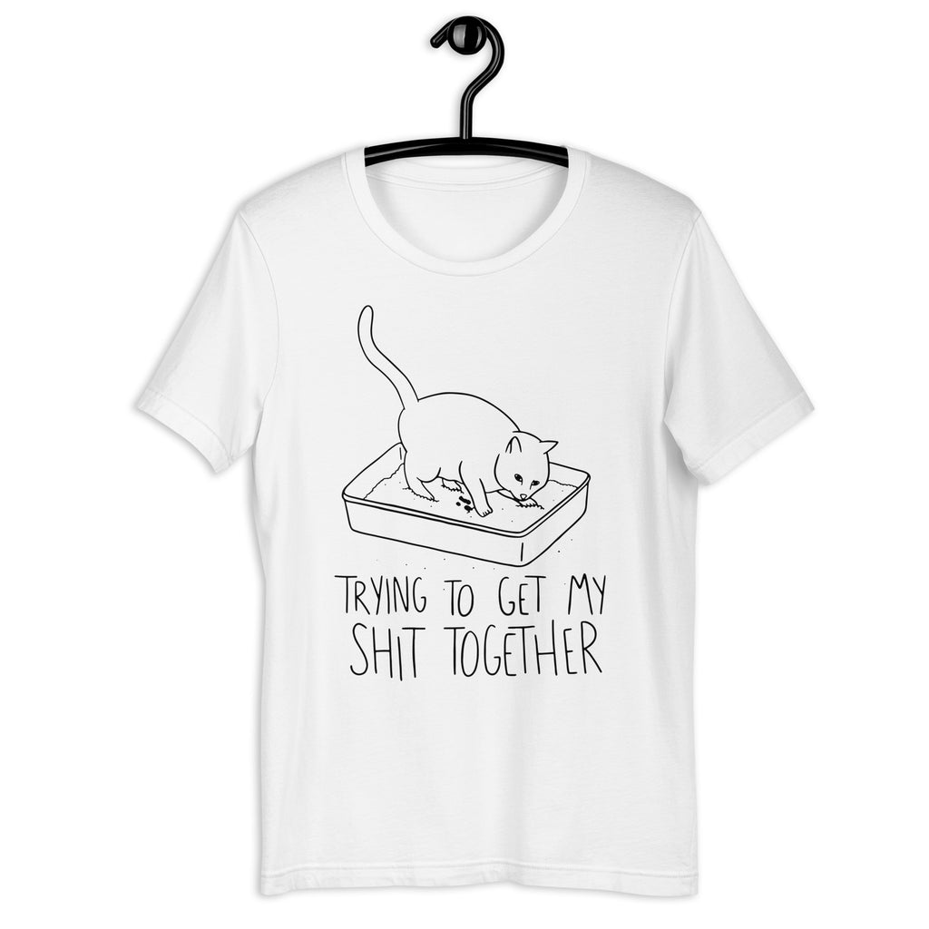Trying To Get My Shit Together Unisex T-shirt